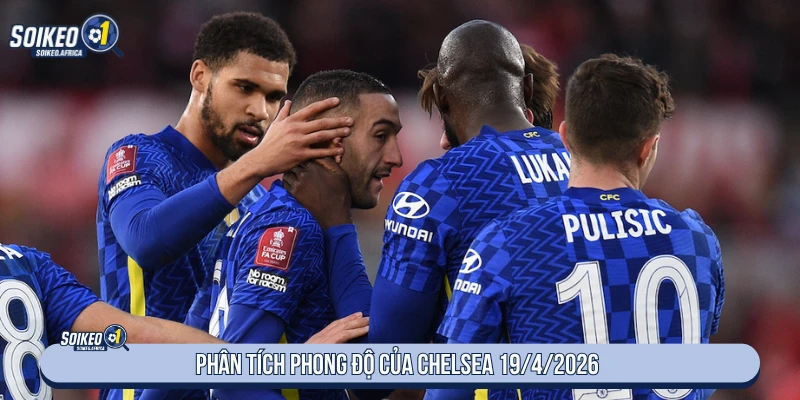 Soi Kèo Hôm Nay Chelsea vs Manchester United 02:00 19/4/2026 Phong độ Chelsea trước trận Manchester United ngày 19/4/2026
