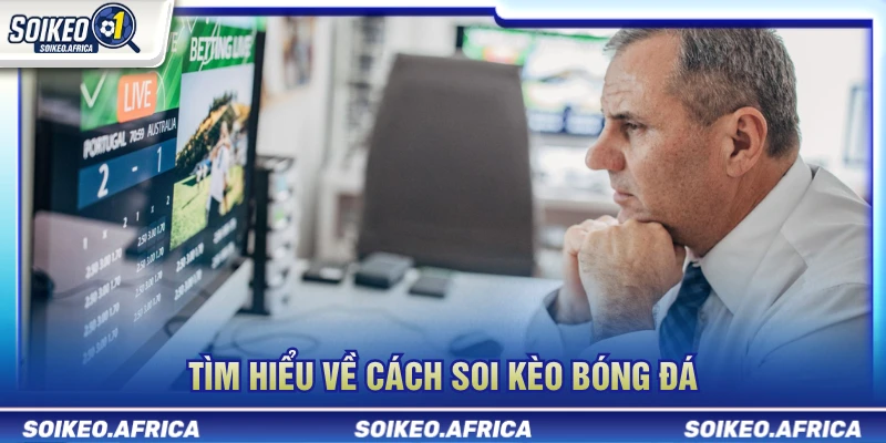 Cách Soi Kèo Bóng Đá: Quy Trình Phân Tích Trước Trận Tìm hiểu cách soi kèo bóng đá theo dữ liệu trước trận
