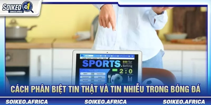 Kiểm tra thông tin khi biến động odds sát giờ bóng lăn